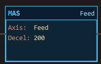 MAS instruction block: a block labelled MAS with rows Axis: Feed and Decel: 200